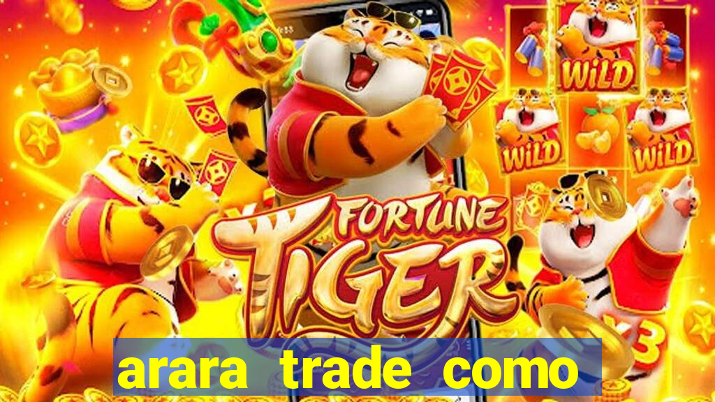 arara trade como ganhar dinheiro